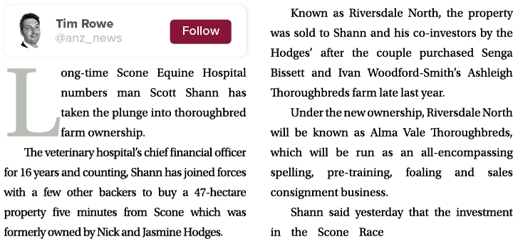 ￼ Long time Scone Equine Hospital numbers man Scott Shann has taken the plunge into thoroughbred farm ownership. The ...