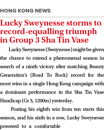 ￼ Lucky Sweynesse storms to record equalling triumph in Group 3 Sha Tin Vase Lucky Sweynesse (Sweynesse) might be giv...