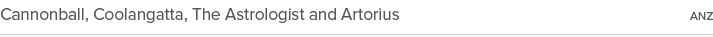 Cannonball, Coolangatta, The Astrologist and Artorius anz