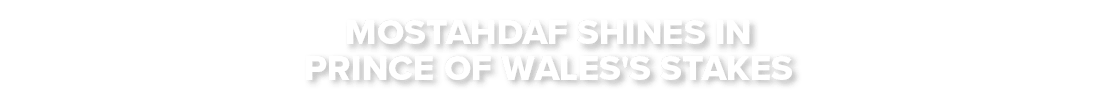 Mostahdaf shines in Prince of Wales's Stakes