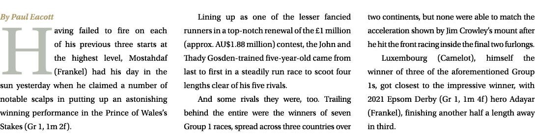 By Paul Eacott Having failed to fire on each of his previous three starts at the highest level, Mostahdaf (Frankel) h...