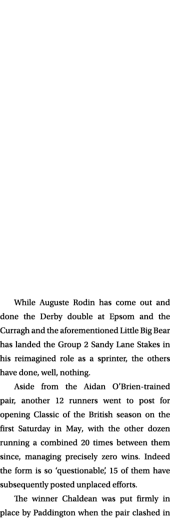 While Auguste Rodin has come out and done the Derby double at Epsom and the Curragh and the aforementioned Little Big...