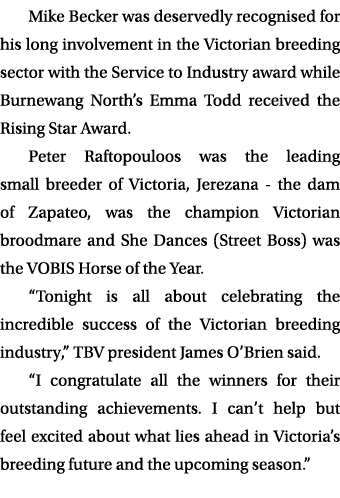 Mike Becker was deservedly recognised for his long involvement in the Victorian breeding sector with the Service to I...