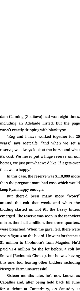 dam Calming (Zeditave) had won eight times, including an Adelaide Listed, but the page wasn’t exactly dripping with b...