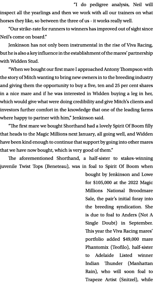 “I do pedigree analysis, Neil will inspect all the yearlings and then we work with all our trainers on what horses th...