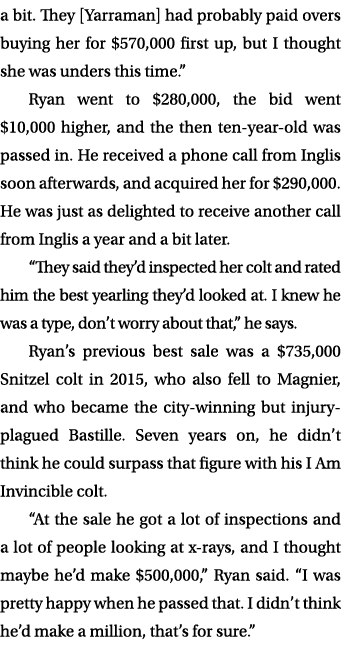 a bit. They [Yarraman] had probably paid overs buying her for $570,000 first up, but I thought she was unders this ti...