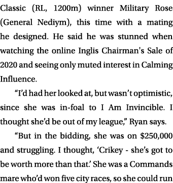 Classic (RL, 1200m) winner Military Rose (General Nediym), this time with a mating he designed. He said he was stunne...