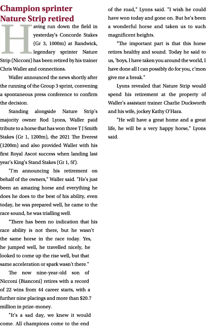 Champion sprinter Nature Strip retired Having run down the field in yesterday's Concorde Stakes (Gr 3, 1000m) at Rand...