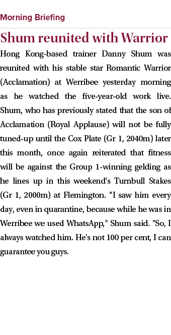  ￼ Shum reunited with Warrior Hong Kong based trainer Danny Shum was reunited with his stable star Romantic Warrior (...