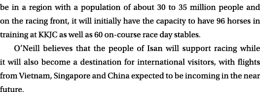 be in a region with a population of about 30 to 35 million people and on the racing front, it will initially have the...