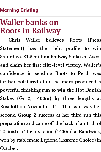  ￼ Waller banks on Roots in Railway Chris Waller believes Roots (Press Statement) has the right profile to win Saturd...