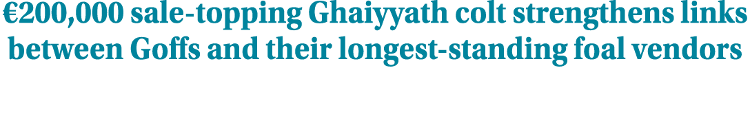 €200,000 sale topping Ghaiyyath colt strengthens links between Goffs and their longest standing foal vendors