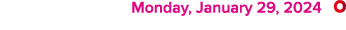  Monday, January 29, 2024 ￼