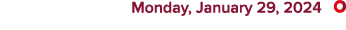  Monday, January 29, 2024 ￼
