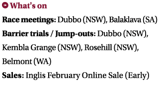 ￼ What's on Race meetings: Dubbo (NSW), Balaklava (SA) Barrier trials / Jump outs: Dubbo (NSW), Kembla Grange (NSW), ...