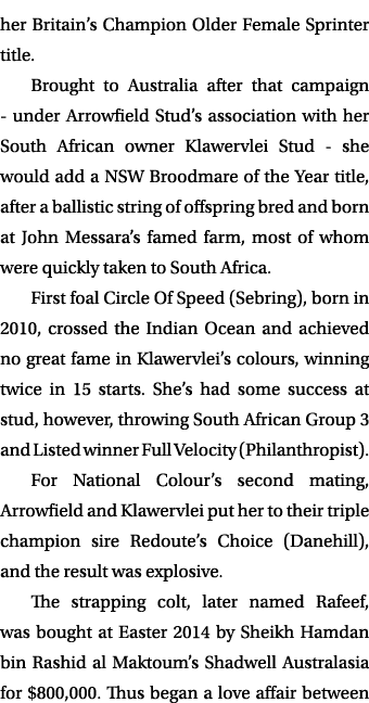 her Britain’s Champion Older Female Sprinter title. Brought to Australia after that campaign under Arrowfield Stud’s ...