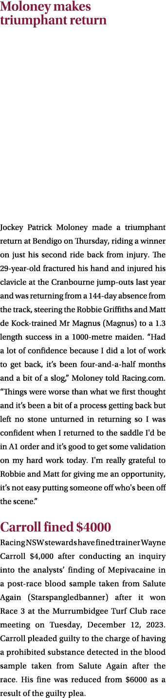 Moloney makes triumphant return Jockey Patrick Moloney made a triumphant return at Bendigo on Thursday, riding a winn...