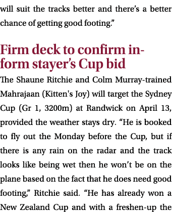 will suit the tracks better and there’s a better chance of getting good footing.” Firm deck to confirm in form stayer...