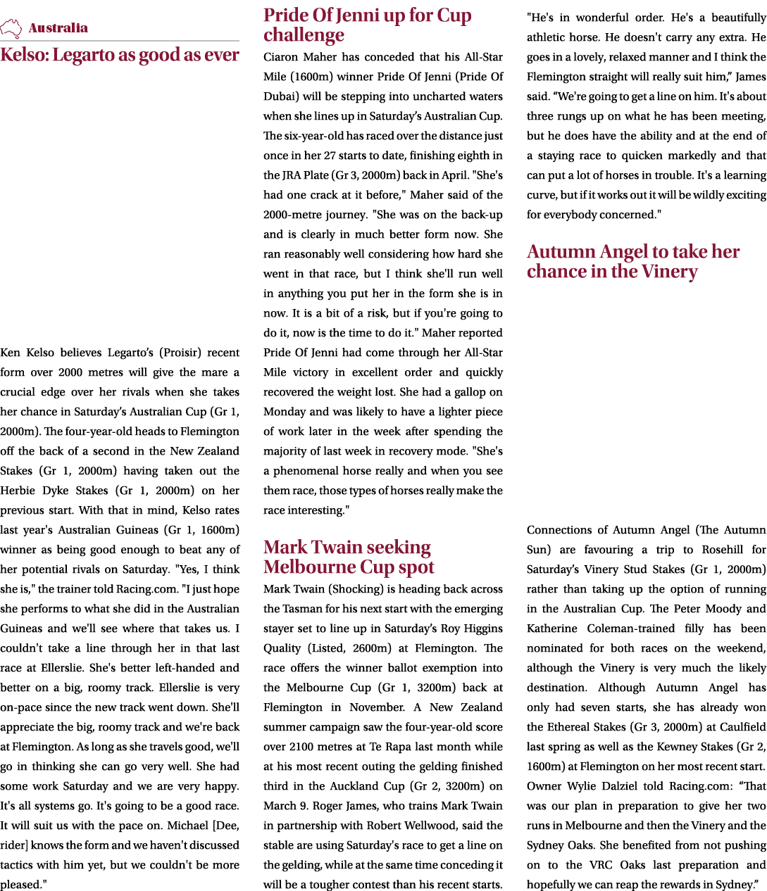 ￼ Kelso: Legarto as good as ever Ken Kelso believes Legarto’s (Proisir) recent form over 2000 metres will give the ma...