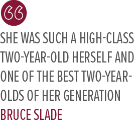 she was such a high class two year old herself and one of the best two year olds of her generation Bruce Slad