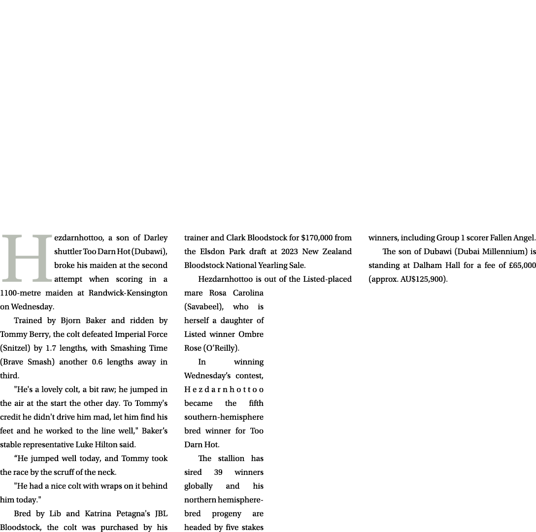  Hezdarnhottoo, a son of Darley shuttler Too Darn Hot (Dubawi), broke his maiden at the second attempt when scoring i...