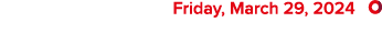  Friday, March 29, 2024 ￼