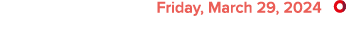  Friday, March 29, 2024 ￼