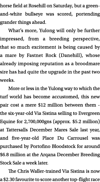 horse field at Rosehill on Saturday, but a green and white bullseye was scored, portending grander things ahead. What...
