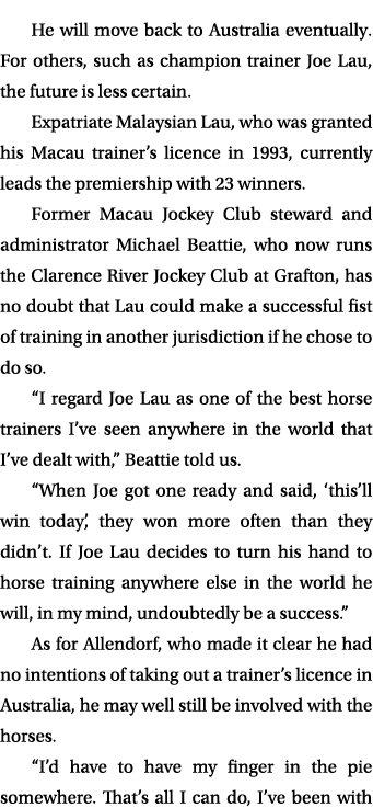 He will move back to Australia eventually. For others, such as champion trainer Joe Lau, the future is less certain. ...