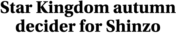 Star Kingdom autumn decider for Shinzo