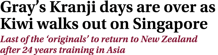 Gray’s Kranji days are over as Kiwi walks out on Singapore Last of the ‘originals’ to return to New Zealand after 24 ...