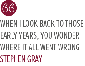 When I look back to those early years, you wonder where it all went wrong Stephen Gra