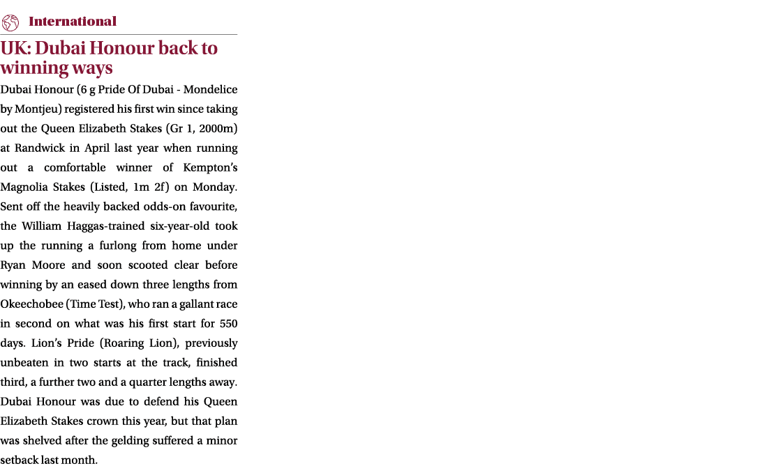 ￼ UK: Dubai Honour back to winning ways Dubai Honour (6 g Pride Of Dubai Mondelice by Montjeu) registered his first w...