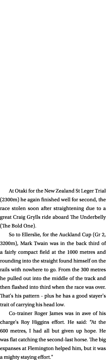 At Otaki for the New Zealand St Leger Trial (2300m) he again finished well for second, the race stolen soon after str...