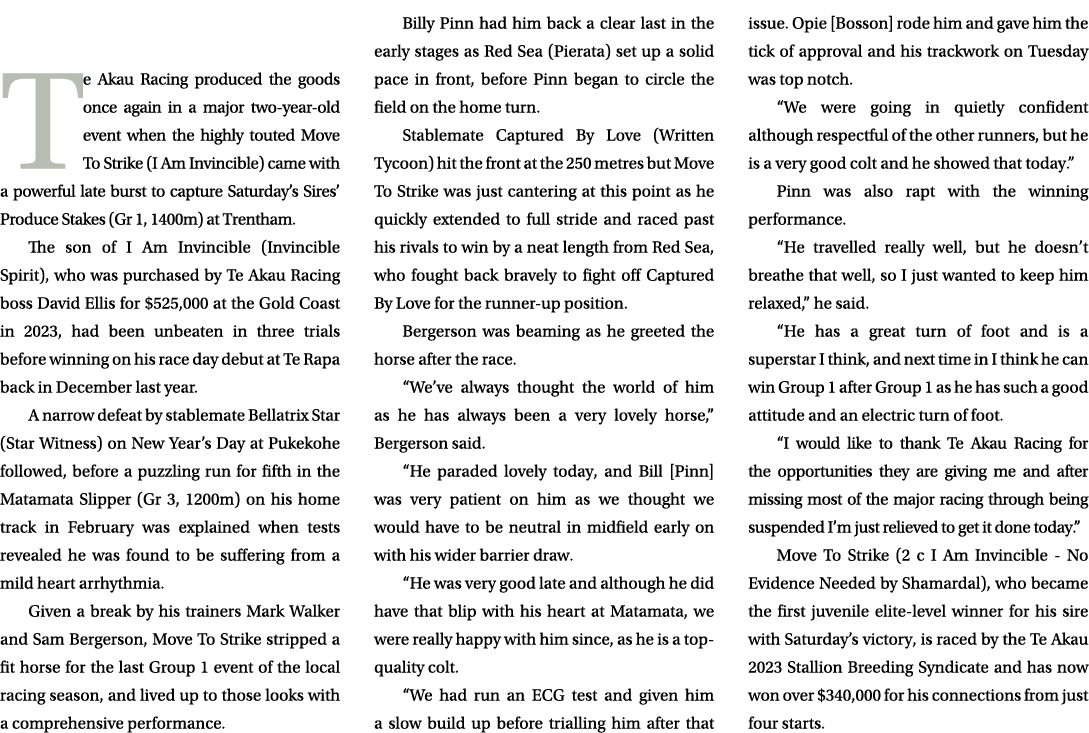 Te Akau Racing produced the goods once again in a major two year old event when the highly touted Move To Strike (I A...