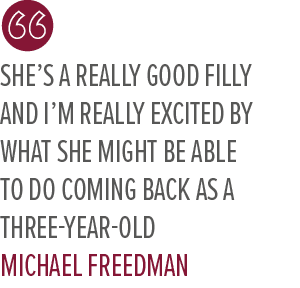 she’s a really good filly and I’m really excited by what she might be able to do coming back as a three year old Mich...