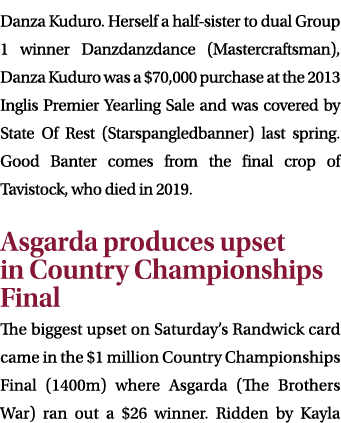 Danza Kuduro. Herself a half sister to dual Group 1 winner Danzdanzdance (Mastercraftsman), Danza Kuduro was a $70,00...