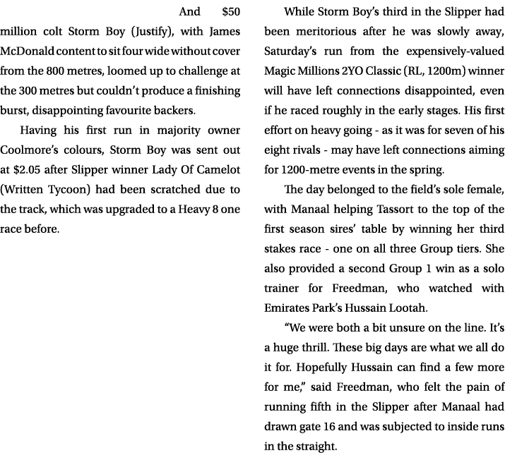 And $50 million colt Storm Boy (Justify), with James McDonald content to sit four wide without cover from the 800 met...