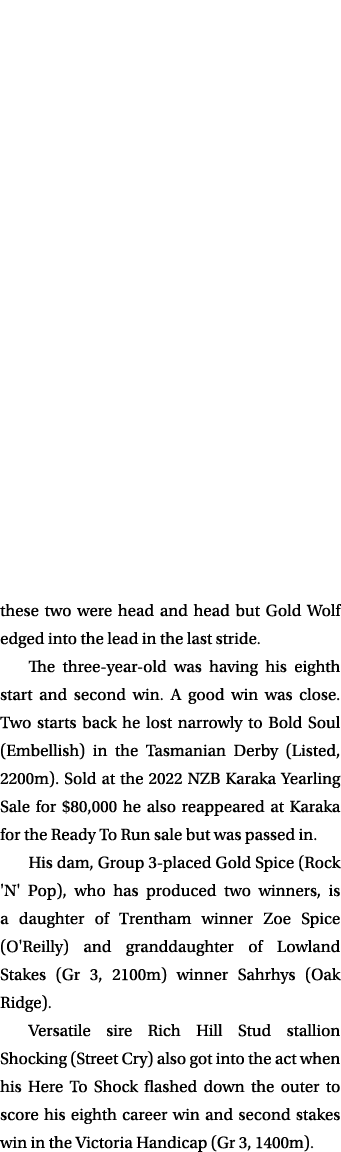 these two were head and head but Gold Wolf edged into the lead in the last stride. The three year old was having his ...