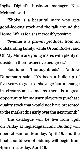 Inglis Digital’s business manager Nick Melmeth said. “Shoko is a beautiful mare who gets good looking stock and the t...