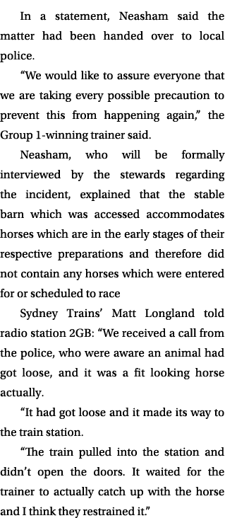 In a statement, Neasham said the matter had been handed over to local police. “We would like to assure everyone that ...