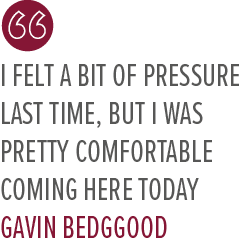 I felt a bit of pressure last time, but I was pretty comfortable coming here today Gavin Bedggoo