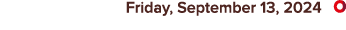  Friday, September 13, 2024 ￼