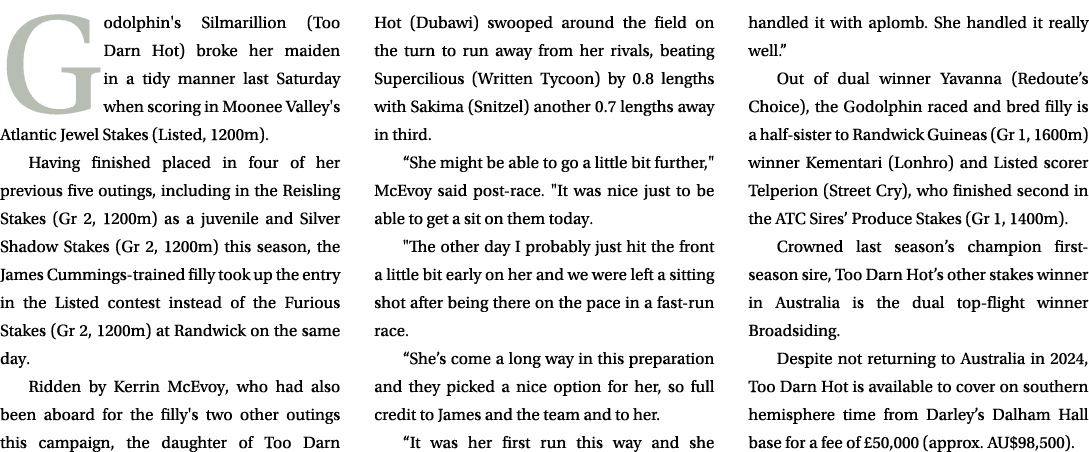 Godolphin's Silmarillion (Too Darn Hot) broke her maiden in a tidy manner last Saturday when scoring in Moonee Valley...