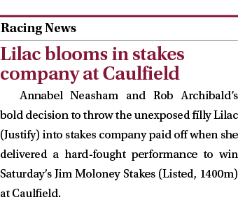  ￼ Lilac blooms in stakes company at Caulfield Annabel Neasham and Rob Archibald’s bold decision to throw the unexpos...