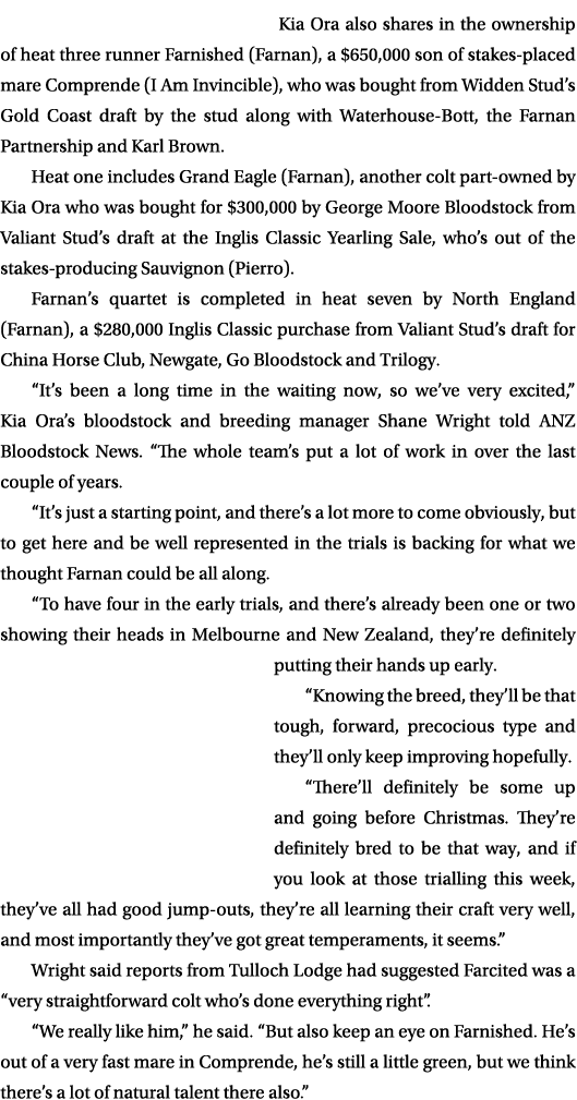 Kia Ora also shares in the ownership of heat three runner Farnished (Farnan), a $650,000 son of stakes placed mare Co...