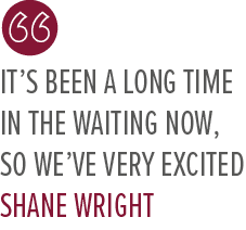 It’s been a long time in the waiting now, so we’ve very excited Shane Wrigh