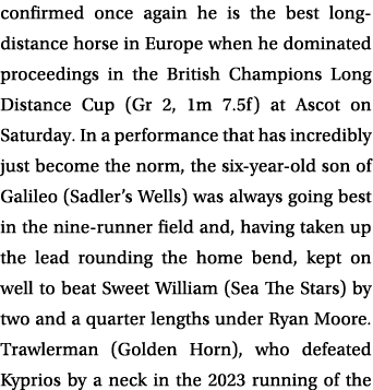 confirmed once again he is the best long distance horse in Europe when he dominated proceedings in the British Champi...