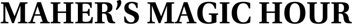 MAHER’S MAGIC HOUR