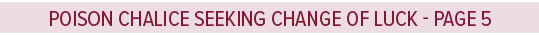 Poison Chalice seeking change of luck page 